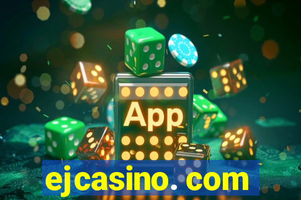 ejcasino. com